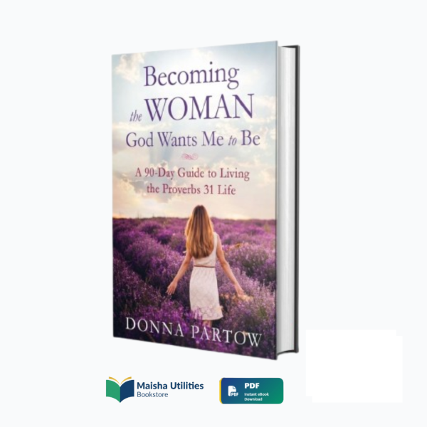 becoming-the-woman-god-wants-me-to-be-donna-partow-book-cover.jpg Cover of Becoming the Woman God Wants Me to Be by Donna Partow — a 90-day guide for Christian women inspired by Proverbs 31.