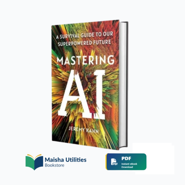 Mastering AI by Jeremy Kahn – A Survival Guide to Our Superpowered Future book cover