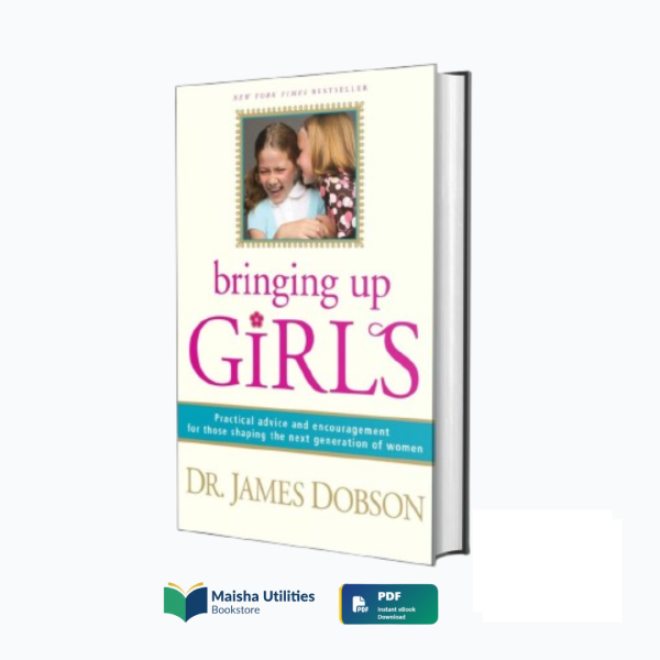 bringing-up-girls-james-c-dobson-book-cover.jpg Cover of Bringing Up Girls by Dr. James C. Dobson — Christian parenting guide for raising strong, healthy, and confident daughters in today’s culture.