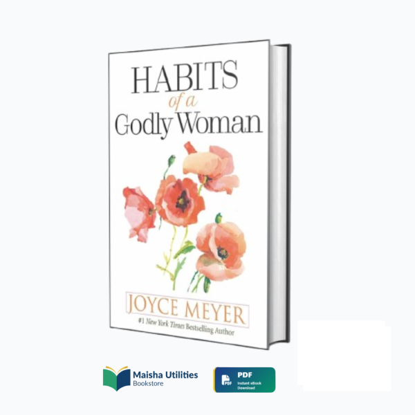 habits-of-a-godly-woman-joyce-meyer-book-cover.jpg Book cover of “Habits of a Godly Woman” by Joyce Meyer — a Christian devotional guide for women seeking spiritual growth and purpose.