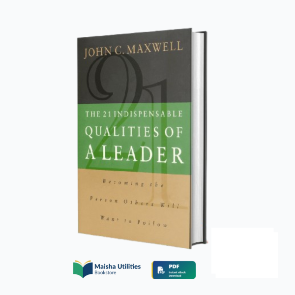 21-indispensable-qualities-of-a-leader-john-maxwell-book-cover.jpg Book cover of “The 21 Indispensable Qualities of a Leader” by John C. Maxwell — a guide to character-based leadership skills.