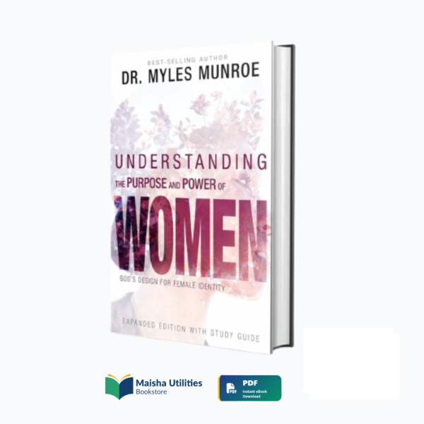 understanding-purpose-power-of-women-myles-munroe-book-cover.jpg Book cover of “Understanding the Purpose and Power of Women” by Myles Munroe, a Christian guide to biblical womanhood and identity.