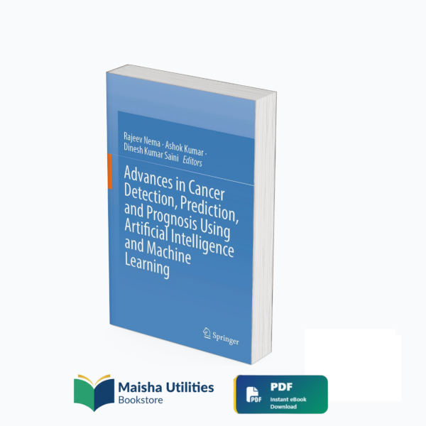 advances-in-cancer-detection-ai-machine-learning-maisha-utilities-bookstore.jpg Cover of Advances in Cancer Detection, Prediction, and Prognosis Using AI and Machine Learning — a medical research book on artificial intelligence in oncology.