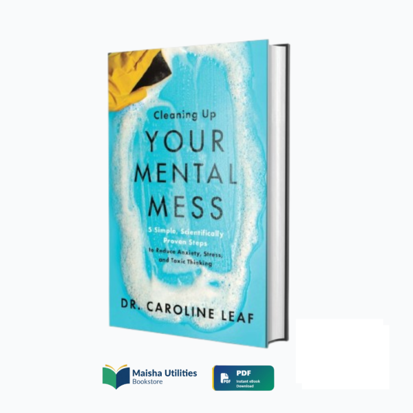 cleaning-up-your-mental-mess-caroline-leaf-book-cover.jpg Book cover for “Cleaning Up Your Mental Mess” by Dr. Caroline Leaf about reducing anxiety and toxic thoughts.