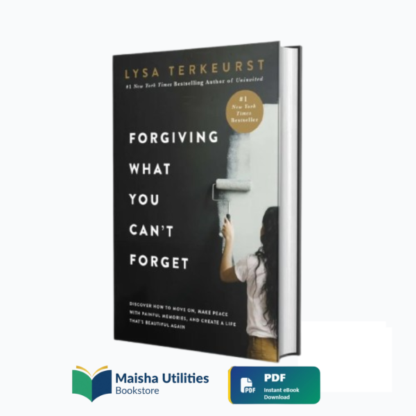 Cover of Forgiving What You Can't Forget Hardcover by Lysa TerKeurst, guide to healing, forgiveness, and emotional freedom
