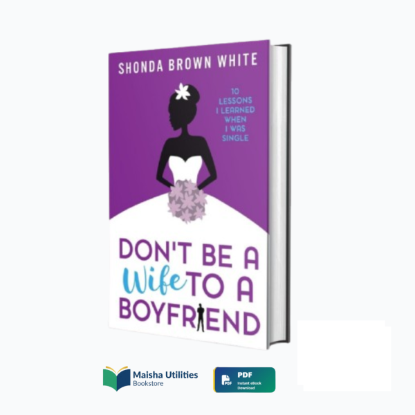 dont-be-a-wife-to-a-boyfriend-shonda-brown-white-book-cover.jpg Cover of Don’t Be a Wife to a Boyfriend by Shonda Brown White — an empowering relationship guide helping women value themselves and embrace self-worth before commitment.