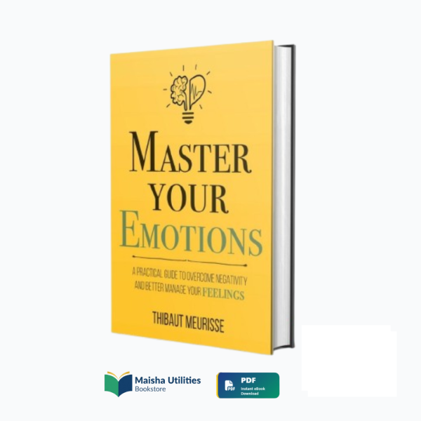 master-your-emotions-thibaut-meurisse-book-cover.jpg Cover of Master Your Emotions by Thibaut Meurisse — a practical guide for overcoming negativity and mastering emotional control.