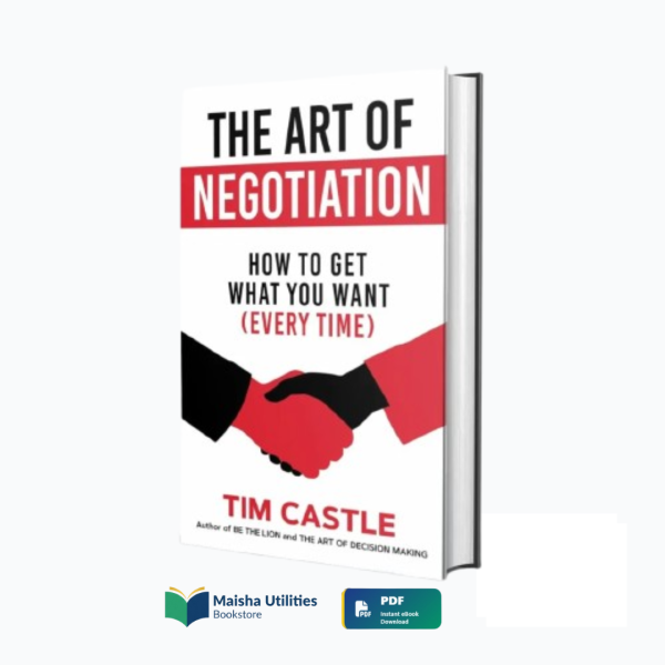 The Art of Negotiation: How to Get What You Want (Every Time) by Tim Castle — Mastering the Psychology of Persuasion & Influence The Art of Negotiation book cover by Tim Castle – Learn how to get what you want every time