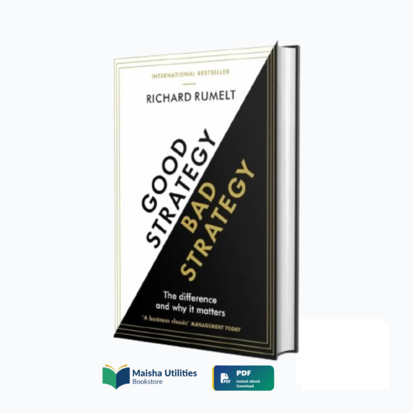 Good Strategy Bad Strategy PDF by Richard Rumelt – Maisha Utilities Bookstore Good Strategy Bad Strategy by Richard Rumelt PDF eBook cover – available at Maisha Utilities Bookstore