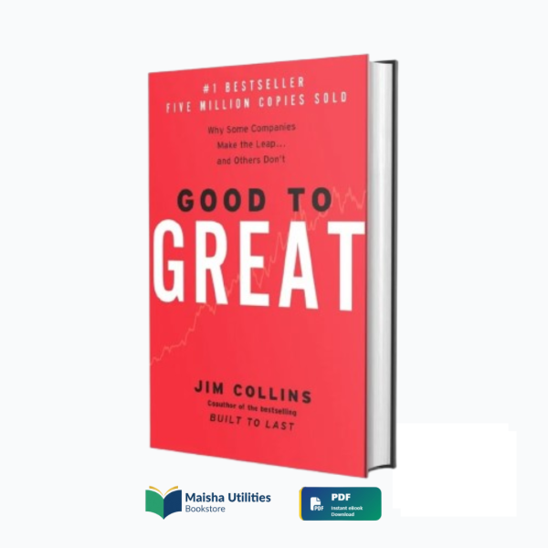 Good to Great PDF by Jim Collins – Maisha Utilities Bookstore Good to Great by Jim Collins PDF eBook cover – available at Maisha Utilities Bookstore