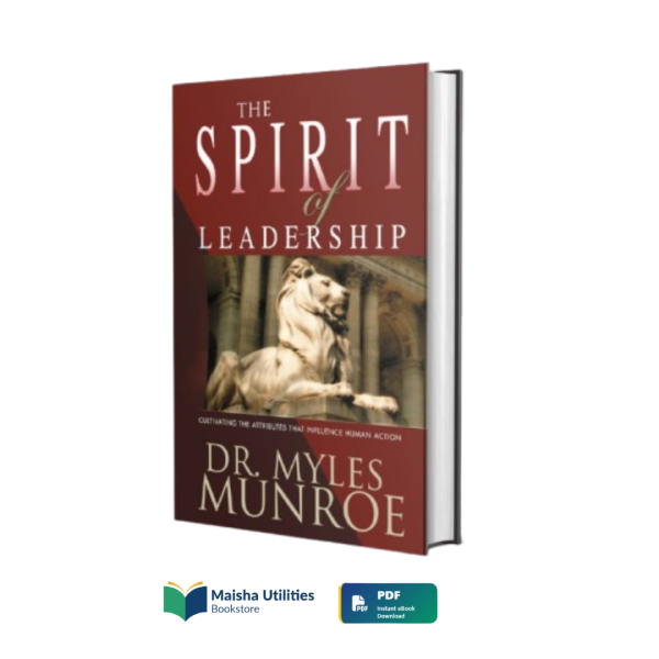 the-spirit-of-leadership-myles-munroe-leadership-development-book.jpg Book cover of The Spirit of Leadership by Dr. Myles Munroe focused on leadership development and personal influence.