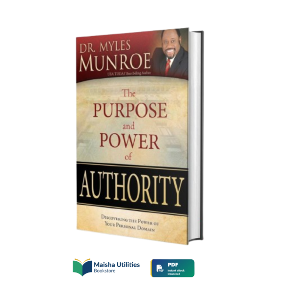 purpose-and-power-of-authority-myles-munroe.jpg The Purpose and Power of Authority by Myles Munroe book cover on leadership, purpose, and personal authority