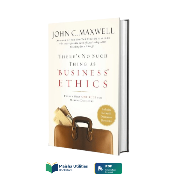 theres-no-such-thing-as-business-ethics-john-maxwell.jpg There’s No Such Thing as Business Ethics by John C. Maxwell book cover emphasizing leadership, integrity, and ethical decision-making
