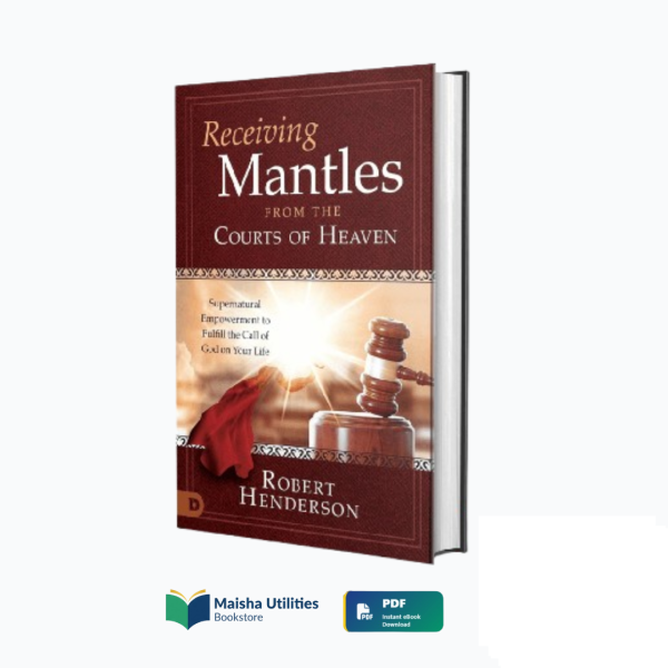 receiving-mantles-from-the-courts-of-heaven-robert-henderson-book-cover.jpg Book cover for “Receiving Mantles from the Courts of Heaven” by Robert Henderson, a guide to divine empowerment and spiritual purpose.