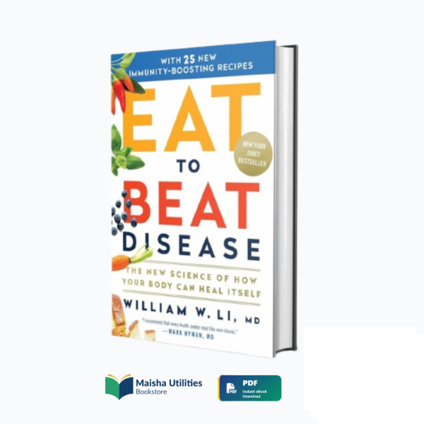 eat-to-beat-disease-william-li-book-cover.jpg Book cover of “Eat to Beat Disease” by William W. Li, revealing how foods can activate the body’s natural healing systems.