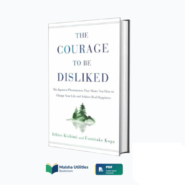 the-courage-to-be-disliked-ichiro-kishimi-fumitake-koga.jpg Book cover of “The Courage to Be Disliked” by Ichiro Kishimi and Fumitake Koga, exploring freedom, self-acceptance, and personal growth.