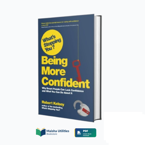 whats-stopping-you-being-more-confident-robert-kelsey-book-cover.jpg Book cover of “What’s Stopping You? Being More Confident” by Robert Kelsey, a guide to overcoming fear and building lasting confidence.