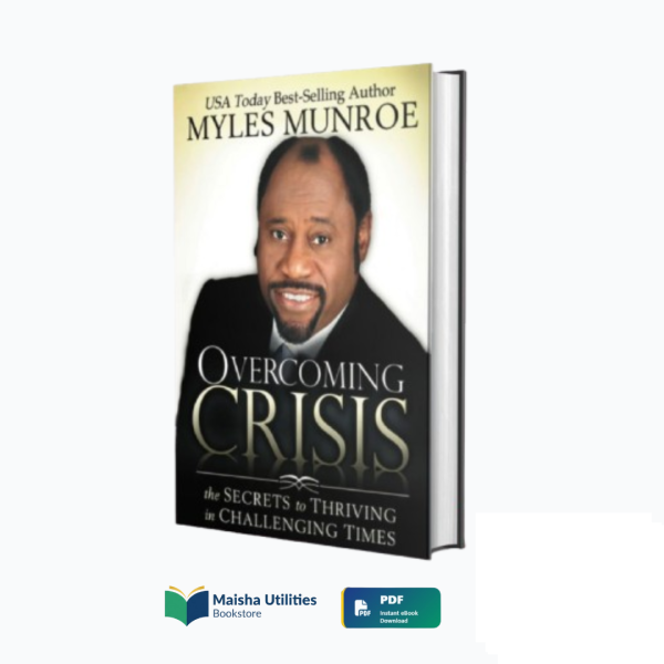 overcoming-crisis-myles-munroe-book-cover.jpg Book cover of “Overcoming Crisis” by Myles Munroe, offering spiritual and practical guidance for thriving through adversity.