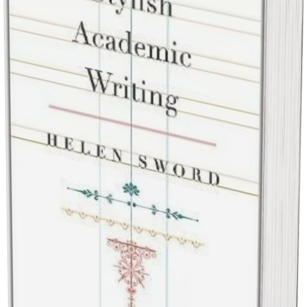 Stylish Academic Writing by Helen Sword book cover focusing on clear, engaging, and effective scholarly writing techniques
