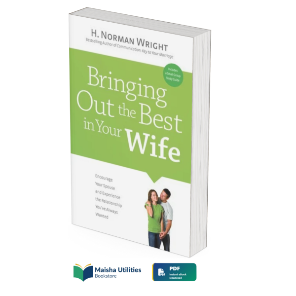 bringing-out-the-best-in-your-wife-norman-wright.jpg Book cover of Bringing Out the Best in Your Wife by Norman Wright focusing on marriage guidance and relationship growth