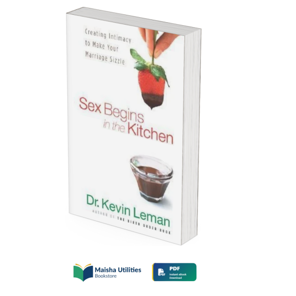 sex-begins-in-the-kitchen-kevin-leman.jpg Sex Begins in the Kitchen by Dr. Kevin Leman book cover illustrating intimacy, romantic relationships, love, and sexual connection