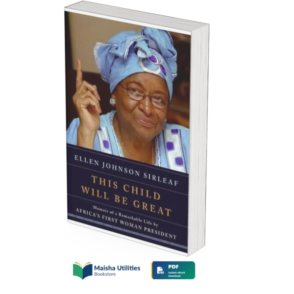 this-child-will-be-great-ellen-johnson-sirleaf.jpg This Child Will Be Great by Ellen Johnson Sirleaf book cover illustrating leadership, memoir, empowerment, and resilience