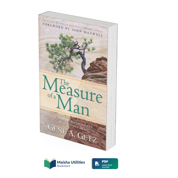 the-measure-of-a-man-gene-getz.jpg The Measure of a Man by Gene Getz book cover illustrating Christian character, manhood, spiritual maturity, and leadership