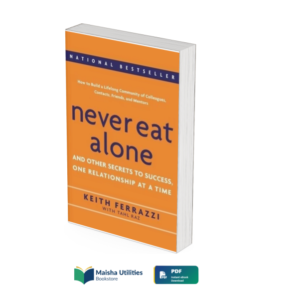 never-eat-alone-keith-ferrazzi.jpg Never Eat Alone by Keith Ferrazzi book cover illustrating networking, relationship building, career success, and professional growth